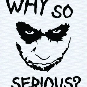 Why so serious
